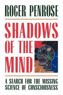Roger Penrose - Shadows of the Mind: A Search for the Missing Science of Consciousness, Häftad