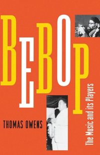 bokomslag Bebop: The Music and Its Players