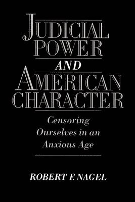 Robert F. Nagel - Judicial Power and American Character, Häftad