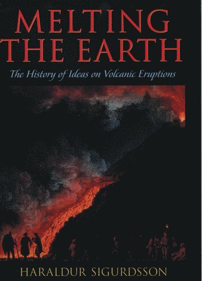 Haraldur Sigurdsson, University of Rhode Island) Sigurdsson, Haraldur (Professor, Graduate School of Oceanography, Professor, Graduate School of Oceanography - Melting the Earth, Inbunden