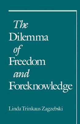 Linda Trinkaus Zagzebski - The Dilemma of Freedom and Foreknowledge, Häftad