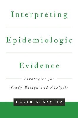Interpreting Epidemiologic Evidence: Strategies for Study Design & Analysis