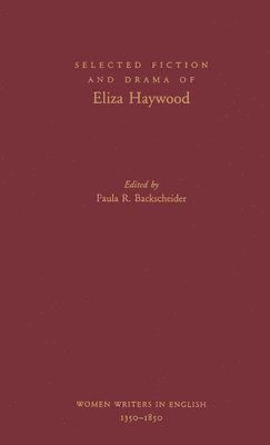 Eliza Haywood, Paula R. Backscheider - Selected Fiction and Drama of Eliza Haywood, Inbunden