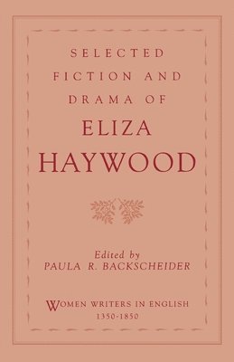 Eliza Haywood, Paula R. Backscheider - Selected Fiction and Drama of Eliza Haywood, Häftad