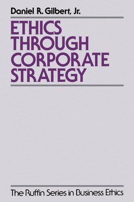 Gilbert - Ethics Through Corporate Strategy, Häftad
