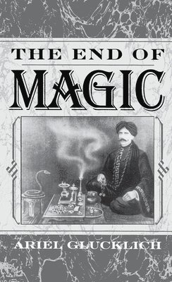 Ariel Glucklich - The End of Magic, Inbunden