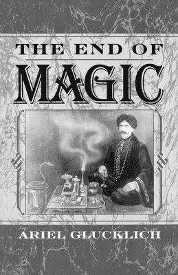 Ariel Glucklich - The End of Magic, Häftad