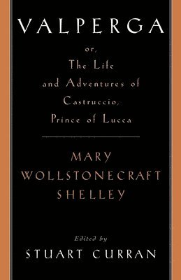 Mary Wollstonecraft Shelley, Stuart Curran, University of Pennsylvania) Curran, Stuart (Andrea Mitchell Professor of English, Andrea Mitchell Professor of English - Valperga, Häftad