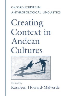 Howard-Malverde, Howard-Malverde - Creating Context in Andean Cultures, Häftad