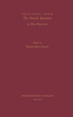 Eliza Haywood, Patricia Meyer Spacks, University of Virginia) Spacks, Patricia Meyer (Edgar Shannon Professor and Chair, Department of English, Edgar Shannon Professor and Chair, Department of English - Selections from The Female Spectator, Inbunden