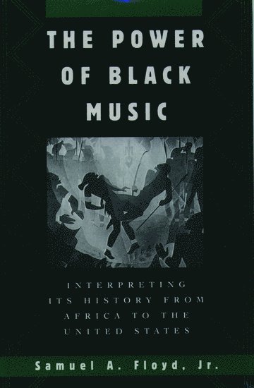 bokomslag The Power of Black Music: Interpreting Its History from Africa to the United States