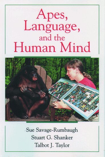 Sue Savage-Rumbaugh, Stuart G. Shanker, Talbot J. Taylor - Apes, Language, and the Human Mind, Inbunden