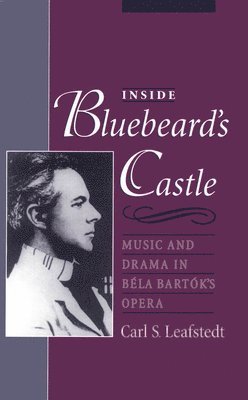 Carl S. Leafstedt, Trinity University) Leafstedt, Carl S. (Assistant Professor of Music History, Assistant Professor of Music History, Carl Stuart Leafstedt - Inside Bluebeard's Castle, Inbunden