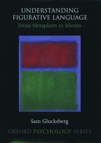 Sam Glucksberg, USA) Glucksberg, Sam (Professor of Psychology, Professor of Psychology, Princeton University, Yosef Grodzinsky - Understanding Figurative Language, Inbunden
