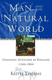 bokomslag Man and the Natural World: Changing Attitudes in England 1500-1800
