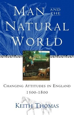 bokomslag Man and the Natural World: Changing Attitudes in England 1500-1800