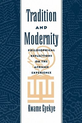 Kwame Gyekye - Tradition and Modernity, Häftad