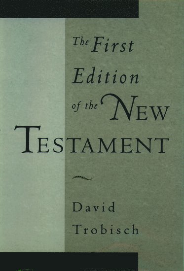 David Trobisch, Bangor Theological Seminary) Trobisch, David (Throckmorton-Hayes Professor of New Testament Language and Literature, Throckmorton-Hayes Professor of New Testament Language and Literature - The First Edition of the New Testament, Inbunden