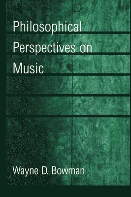 Bowman - Philosophical Perspectives on Music, Inbunden