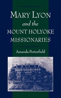 bokomslag Mary Lyon and the Mount Holyoke Missionaries