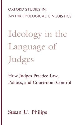 Susan U. Philips - Ideology in the Language of Judges, Inbunden
