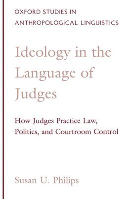 Susan U. Philips - Ideology in the Language of Judges, Häftad
