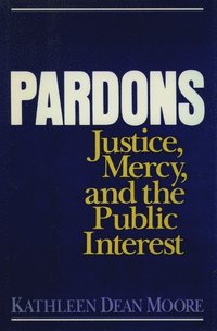 bokomslag Pardons: Justice, Mercy, and the Public Interest