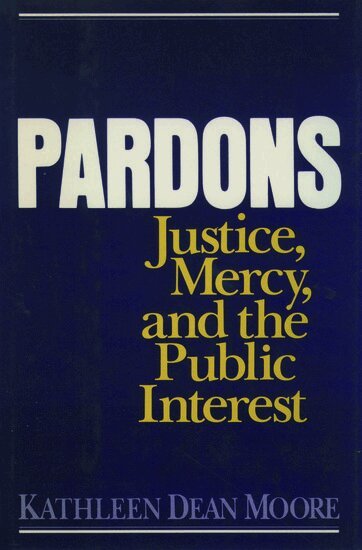Kathleen Dean Moore - Pardons: Justice, Mercy, and the Public Interest, Häftad
