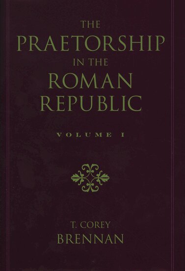 T. Corey Brennan - The Praetorship in the Roman Republic: Volume 1: Origins to 122 BC, Inbunden