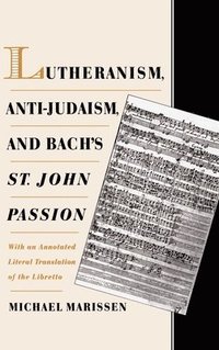 bokomslag Lutheranism, Anti-Judaism, and Bach's St. John Passion