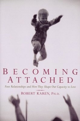 Robert Karen - Becoming Attached, Häftad