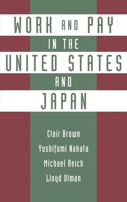 Clair Brown, Michael Reich, Lloyd Ulman, Yoshifumi Nakata - Work and Pay in the United States and Japan, Inbunden