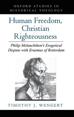 Timothy J. Wengert - Human Freedom, Christian Righteousness, Inbunden