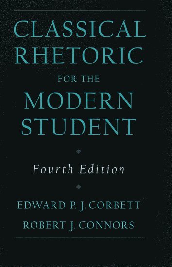 Edward P.J. Corbett, Robert J. Connors, Ohio State University (Emeritus)) Corbett, Edward P.J. (Professor of English, Professor of English, University of New Hampshire) Connors, Robert J. (Professor of English, Professor of English, Edward P. J. Corbett - Classical Rhetoric for the Modern Student, Inbunden