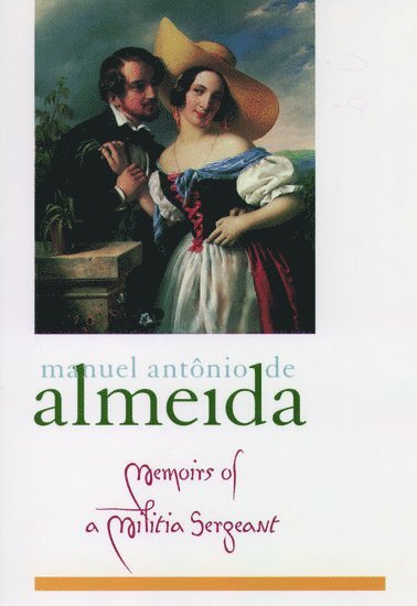 Manuel Antonio de Almeida, Manuel Antônio de Almeida, Ronald W. Sousa, Manuel Antonio De Almeida, Miguel V. De Almeida, Manuel Antonio De Almeida - Memoirs of a Militia Sergeant, Häftad