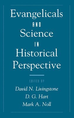 David N. Livingstone, D. G. Hart, Mark Noll - Evangelicals and Science in Historical Perspective, Inbunden