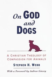 bokomslag On God and Dogs: A Christian Theology of Compassion for Animals