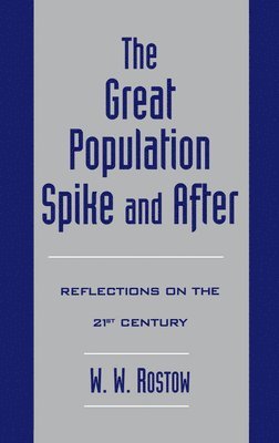 W. W. Rostow - The Great Population Spike and After, Inbunden