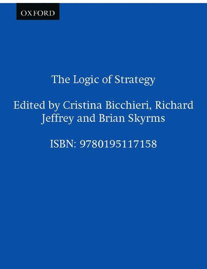 Cristina Bicchieri, Richard Jeffrey, Brian Skyrms, Carnegie Mellon University) Bicchieri, Cristina (Associate Professor of Philosophy, Associate Professor of Philosophy, Princeton University) Jeffrey, Richard (Professor of Philosophy, Professor of Philosophy, Irvine) Skyrms, Brian (Professor of Philosophy, Professor of Philosophy, University of California - The Logic of Strategy, Inbunden