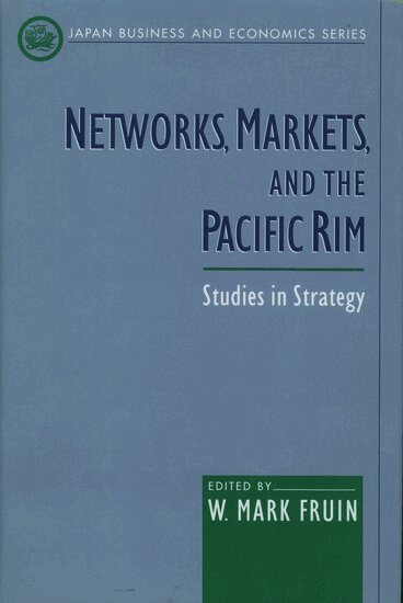 W. Mark Fruin - Networks, Markets, and the Pacific Rim, Inbunden