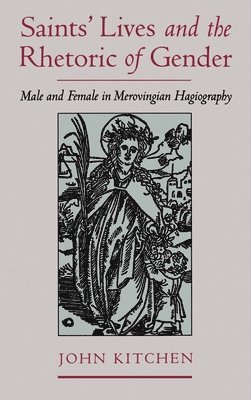 John Kitchen - Saints' Lives and the Rhetoric of Gender, Inbunden