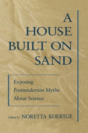 Koertge, Noretta Koertge, Indiana University) Koertge, Noretta (Professor of the History and Philosophy of Science, Professor of the History and Philosophy of Science - A House Built on Sand, Inbunden