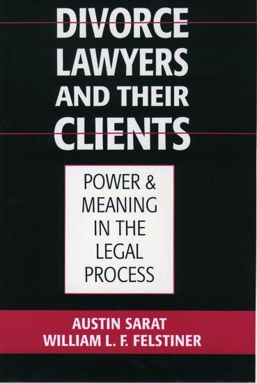 Austin Sarat, William L. F. Felstiner - Divorce Lawyers and Their Clients, Häftad