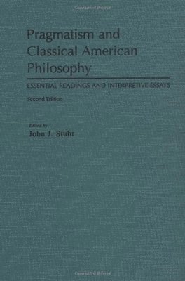 Stuhr - Pragmatism and Classical American Philosophy, Inbunden