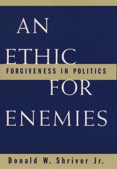 Shriver, Jr. Shriver, Donald W., Donald W. Jr. Shriver - An Ethic for Enemies, Häftad