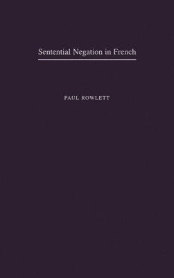 Paul Rowlett, University of Salford) Rowlett, Paul (Lecturer in French Language and Linguistics, Lecturer in French Language and Linguistics - Sentential Negation in French, Inbunden