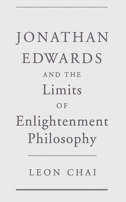 Jonathan Edwards and the Limits of Enlightenment Philosophy 1