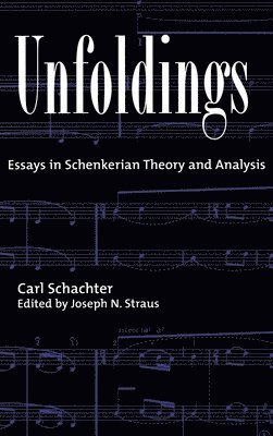 Carl Schachter, Department of Music) Schachter, Carl (Distinguished University Professor Emeritus, Department of Music, Distinguished University Professor Emeritus, Carol Schachter, Joseph N. Straus, City University of New York) Straus, Joseph N. (Professor of Music, Queens College, Professor of Music, Queens College, both at Queens College and Graduate School - Unfoldings, Inbunden