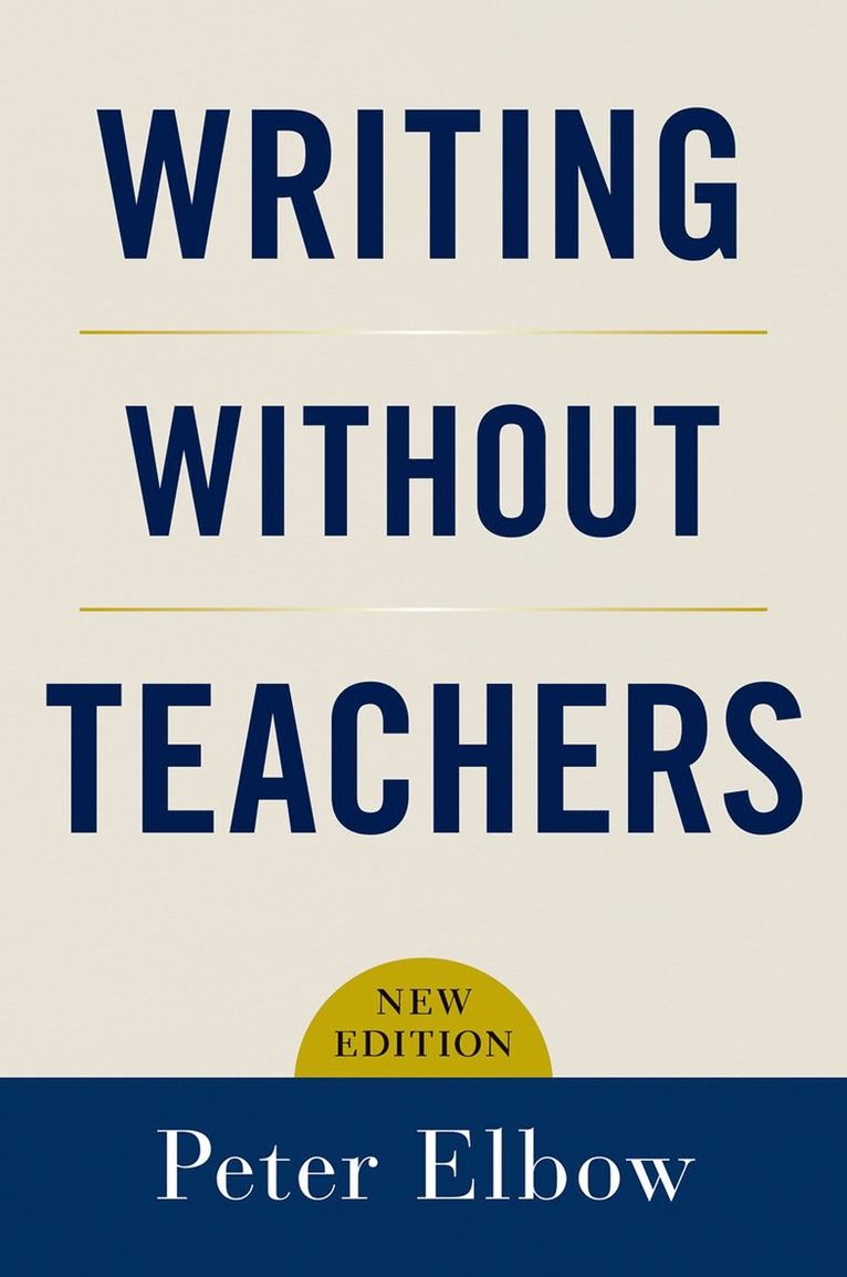 Peter Elbow, Amherst) Elbow, Peter (Professor of English, Professor of English, University of Massachusetts - Writing Without Teachers, Häftad