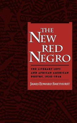 James Edward Smethurst, University of North Florida) Smethurst, James Edward (Assistant Professor of English and Foreign Languages, Assistant Professor of English and Foreign Languages, James E. Smethurst - The New Red Negro, Inbunden